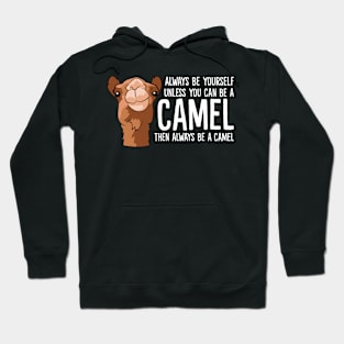 Always Be Yourself Unless You Can Be A Camel Hoodie